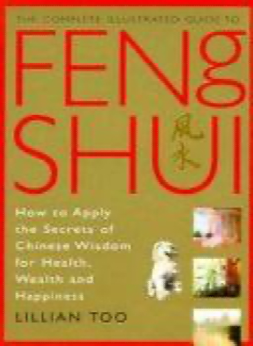 The Complete Illustrated Guide to Feng Shui