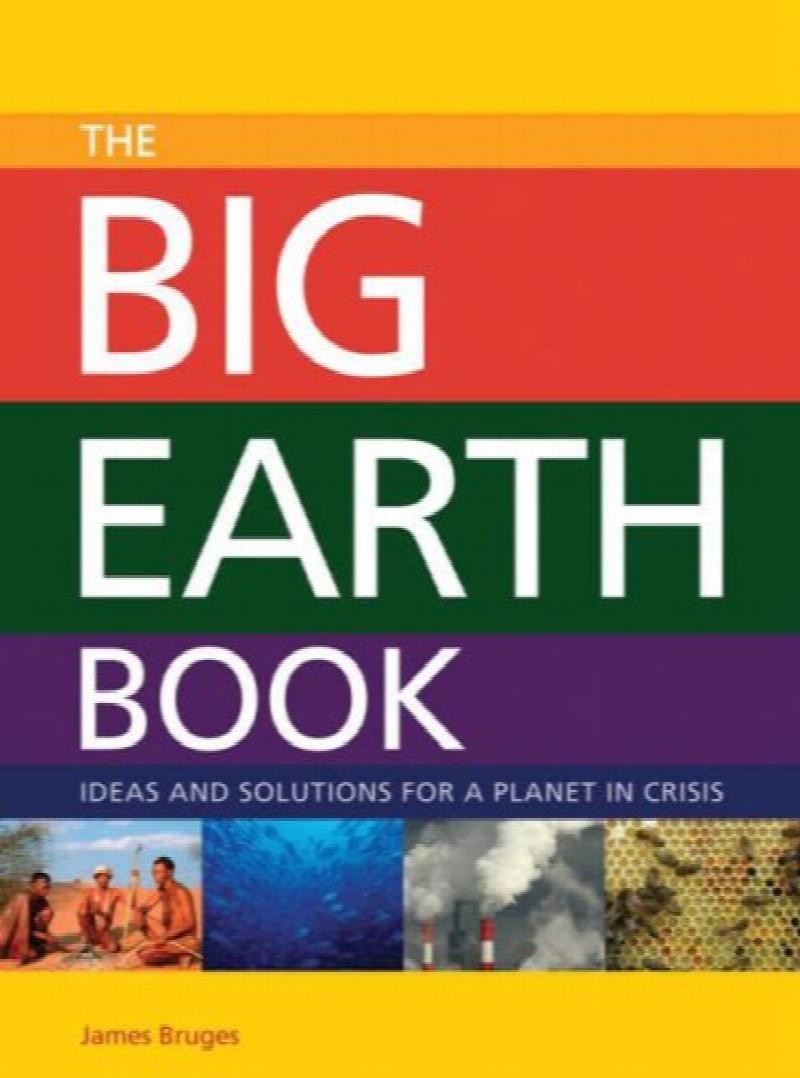 The Big Earth Book : ideas and solutions for a planet in crisis