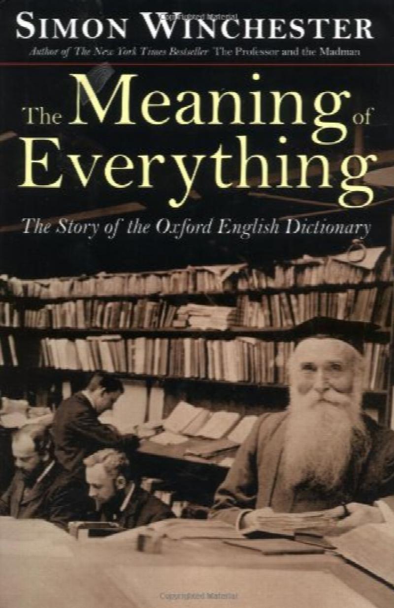 The Meaning of Everything The Story of the Oxford English Dictionary